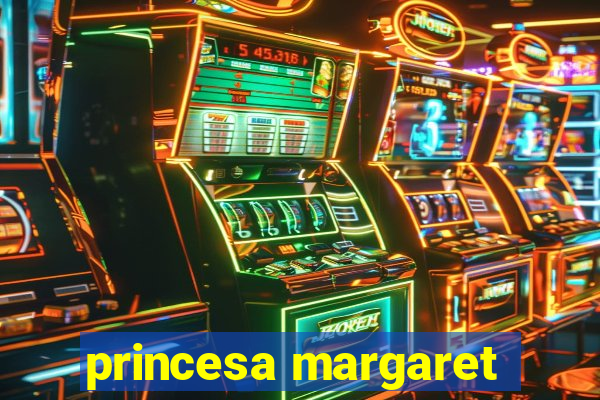 princesa margaret